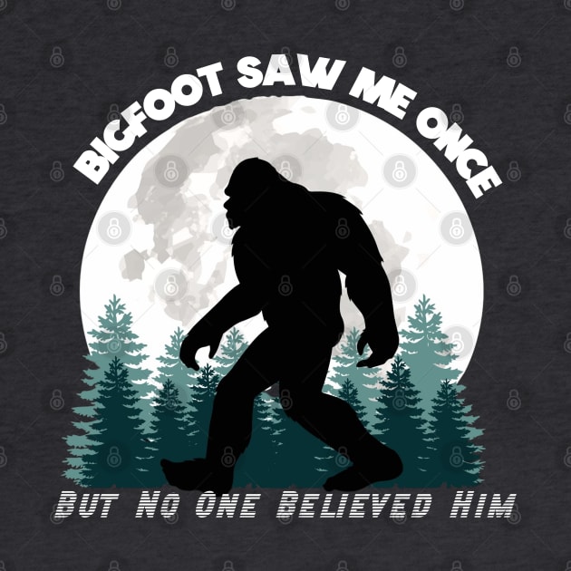 Bigfoot Saw Me Once, But No One Believed Him (White Lettering) by marlarhouse